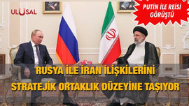 Rusya ile İran ilişkilerini stratejik ortaklık düzeyine taşıyor